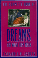 The Complete Book of Dreams and What They Mean - Ashley, Leonard R N