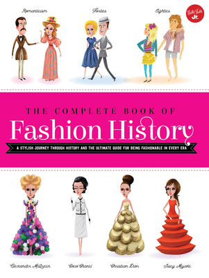 The Complete Book of Fashion History: A Stylish Journey Through History and the Ultimate Guide for Being Fashionable in Every Era - Sedlackova, Jana