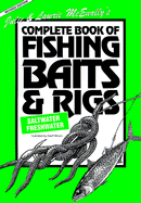 The Complete Book of Fishing Baits and Rigs: Saltwater / Freshwater