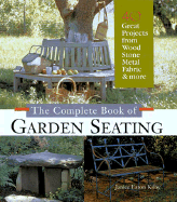 The Complete Book of Garden Seating: Great Projects from Wood, Stone, Metal, Fabric & More