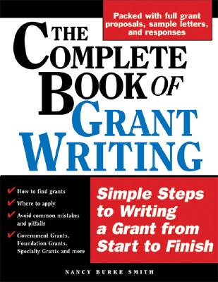 The Complete Book of Grant Writing: Learn to Write Grants Like a Professional - Burke Smith, Nancy, and Works, E Gabriel