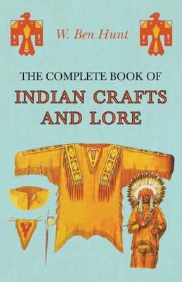 The Complete Book of Indian Crafts and Lore - Hunt, W Ben