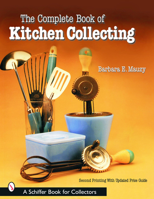 The Complete Book of Kitchen Collecting - Mauzy, Barbara E