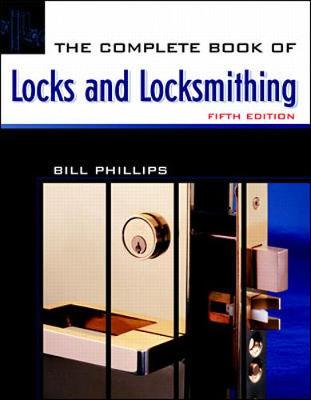 The Complete Book of Locks and Locksmithing - Phillips, Bill