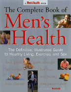 The Complete Book of Men's Health: The Definitive, Illustrated Guide to Healthy Living, Exercise, and Sex - Men's Health Books, and Men's Health (Editor)
