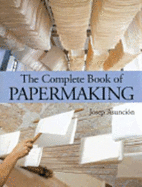 The Complete Book of Papermaking - Asuncion, Josep