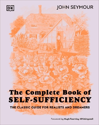 The Complete Book of Self-Sufficiency: The Classic Guide for Realists and Dreamers - Seymour, John