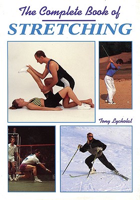 The Complete Book of Stretching - Lycholat, Tony