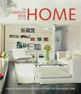 The Complete Book of the Home: Creative Inspirations and Design Solutions for Your Entire Home