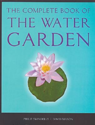 The Complete Book of the Water Garden - Swindells, Philip, and Mason, David