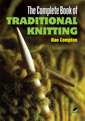 The Complete Book of Traditional Knitting - Compton, Rae