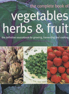 The Complete Book of Vegetables, Herbs and Fruit