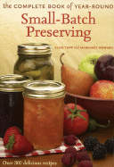 The Complete Book of Year-Round Small-Batch Preserving: Over 300 Delicious Recipes