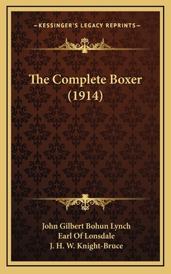 The Complete Boxer (1914) - Lynch, John Gilbert Bohun, and Lonsdale, Earl Of (Foreword by), and Knight-Bruce, J H W