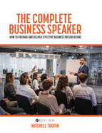 The Complete Business Speaker: How to Prepare and Deliver Effective Business Presentations