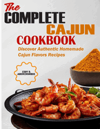 The Complete Cajun Cookbook: Discover Authentic Homemade Cajun Flavors Recipes