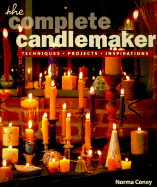The Complete Candlemaker: Techniques, Projects & Inspiration - Coney, Norma, and Morgenthal, Deborah (Editor)
