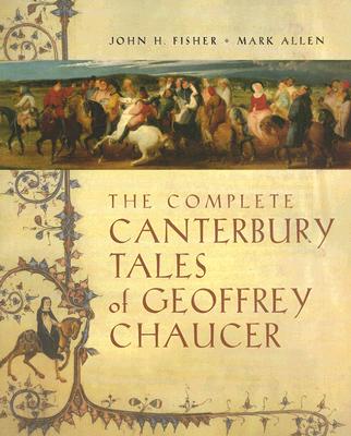 The Complete Canterbury Tales of Geoffrey Chaucer - Fisher, John H, Professor, and Allen, Mark, PH.D.