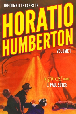 The Complete Cases of Horatio Humberton, Volume 1 - Suter, J Paul