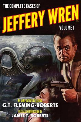 The Complete Cases of Jeffery Wren, Volume 1 - Roberts, James T (Introduction by), and Fleming-Roberts, G T