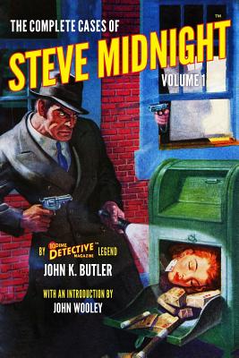The Complete Cases of Steve Midnight, Volume 1 - Wooley, John (Introduction by), and Butler, John K