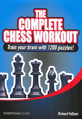 The Complete Chess Workout: Train your brain with 1200 puzzles! - Palliser, Richard