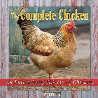 The Complete Chicken: An Entertaining History of Chickens - Percy, Pam