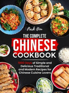 The Complete Chinese Cookbook: 1000 Days of Simple and Delicious Traditional and Modern Recipes for Chinese Cuisine Lovers