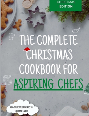 The Complete Christmas Cookbook for Aspiring Chefs - Roberts, Amanda