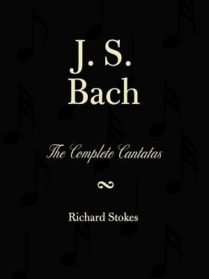The Complete Church and Secular Cantatas - Stokes, Richard