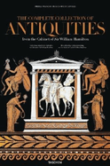 The Complete Collection of Antiquities: From the Cabinet of Sir William Hamilton
