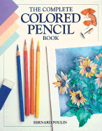 The Complete Colored Pencil Book - Poulin, Bernard