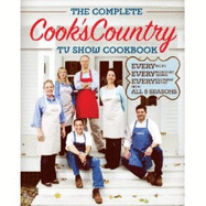 The Complete Cook's Country TV Show Book: Every Recipe, Every Ingredient Testing, and Every Equipment Rating from the Hit TV Show