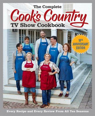 The Complete Cook's Country TV Show Cookbook: Every Recipe and Every Review from All Ten Seasons - America's Test Kitchen (Editor)