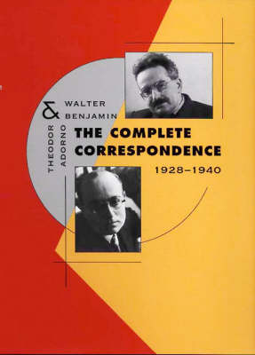 The Complete Correspondence, 1928-1940 - Adorno, Theodor Wiesengrund, and Benjamin, Walter, and Lonitz, Henri (Editor)