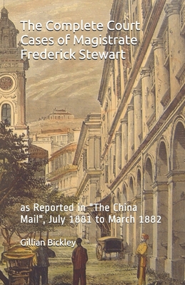The Complete Court Cases of Magistrate Frederick Stewart - Bickley, Gillian (Index by), and Bokhary, Kemal (Preface by), and Bickley, Verner (Index by)