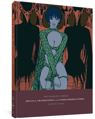 The Complete Crepax: Dracula, Frankenstein, and Other Horror Stories: Volume 1 - Crepax, Guido