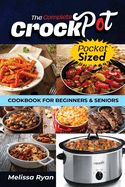 The Complete Crockpot Cookbook for Beginners and Seniors: Mastering Slow Cooking with Ease, Delicious Recipes for Everyone
