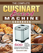 The Complete Cuisinart Bread Machine Cookbook