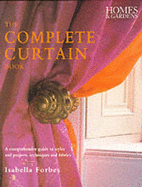 The Complete Curtain Book: A Comprehensive Guide to Styles and Projects, Techniques and Fabrics - Forbes, Isabella
