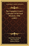 The Complete Cynic's Calendar of Revised Wisdom, 1906 (1905)