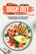 The Complete Dash Diet Cookbook 2021: Flavorful Low-Salt Recipes to Lower Blood Pressure, Gain Health Benefits and Get in Shape Quickly