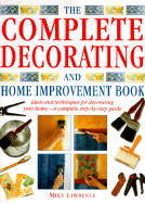 The Complete Decorating and Home Improvement Book: Ideas and Techniques for Decorating Your Home--A Complet Step-By-Step Guide