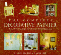 The Complete Decorative Painter: Over 100 Creative Designs and Schemes for Decorating Your Home
