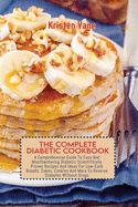 The Complete Diabetic Cookbook: A Comprehensive Guide To Easy And Mouthwatering Diabetic Scientifically Proven Recipes And Ideas For Low-Carb Breads, Cakes, Cookies And More To Reverse Diabetes Without Drugs