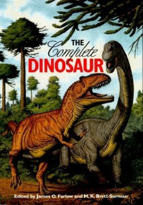 The Complete Dinosaur - Farlow, James Orville (Editor), and Brett-Surman, M K (Editor), and Brett-Surman, Michael K (Editor)