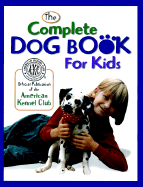 The Complete Dog Book for Kids - AKC