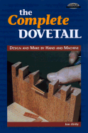 The Complete Dovetail: Design and Make by Hand and Machine