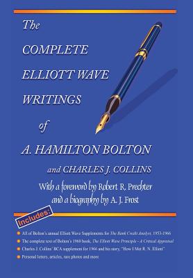 The Complete Elliott Wave Writings of A. Hamilton Bolton & Charles J. Collins - Bolton, A Hamilton, and Collins, Charles J, and Prechter, Robert R (Foreword by)