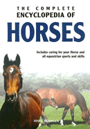 The Complete Encyclopedia of Horses: Includes Caring for Your Horse and All Equestrian Sports and Skills